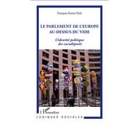 La parlement de l'Europe au-dessus du vide L'identité politique des eurodéputés - Etude anthropologique - François-Xavier Petit - L'harmattan - broché - Essai