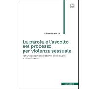 La parola e l'ascolto nel processo per violenza sessuale. Per una pragmatica dei miti dello stupro in dibattimento