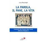 La Parola, Il Pane, La Vita. Commenti Alla Liturgia Della Parola Dell'anno Liturgico C