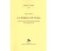 La parola in fuga. Lingua italiana ed esilio religioso nel Cinquecento