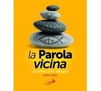 La Parola Vicina. Un Anno Con Il Vangelo. 2023-2024