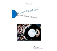 Patrick Amey – La parole à la télévision – Les dispositifs des talk-shows – Broché