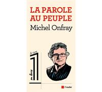 La parole au peuple - Michel Onfray - L'aube Eds De - broché - Essai
