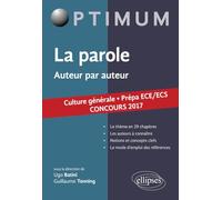 La parole. Auteur par auteur. Culture générale. Prépas ECE/ECS. Concours 2017