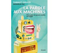 La parole aux machines Philosophie des grands modèles de langage - Thibaut Giraud (Monsieur Phi) - Grasset - broché - Essai
