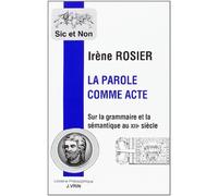La Parole Comme Acte - Sur La Grammaire Et La Semantique Au Xiii Eme Siecle