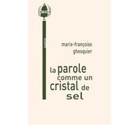 la parole comme un cristal de sel Ghesquier Mfrançoise (Auteur)