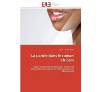 La Parole Dans Le Roman Africain - Etude Comparée De Douceurs Du Bercail D'aminata Sow Fall Et Un Chant Écarlate De Mariama Bâ