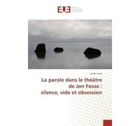 La parole dans le théâtre de Jon Fosse : silence, vide et obsession - Lucille Lucas - Universitaires Europeennes - broché - Livre