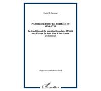 La Parole De Dieu En Bohème Et En Moravie - La Tradition De La Prédication Dans L'unité Des Frères De Jan Hus À Jan Amos Comenius