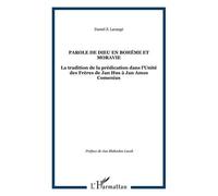 Parole de Dieu en Bohême et Moravie La tradition de la prédication dans l'Unité des Frères de Jan Hus à Jan Amos Comenius - Daniel S. Larangé - L'harmattan - broché - Etude