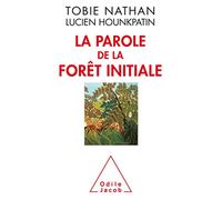 La Parole de la forêt initiale Tobie Nathan (Auteur), Lucien Hounkpatin (Auteur)