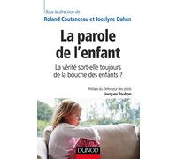La parole de l'enfant - La vérité sort-elle toujours de la bouche des enfants ?: La vérité sort-elle toujours de la bouche des enfants ?