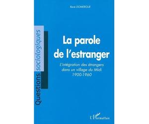 La parole de l'estranger L'intégration des étrangers dans un village du Midi 1900-1960 - René Domergue - L'harmattan - broché - Etude