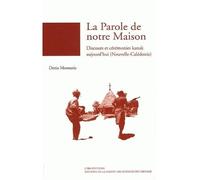 La parole de notre maison. discours et ceremonies kanak aujourd'hui ( nouvelle-caledonie) Discours et cérémonies kanak aujourd'hui, Nouvelle-Calédonie - Denis Monnerie - Maison Des Sciences De L'homme