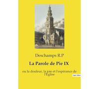 La Parole de Pie IX: ou la douleur, la joie et l'espérance de l'Église. Trois conférences essentielles du pape Pie IX pour comprendre la foi catholique de l'ère moderne