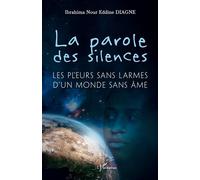 La parole des silences Les pleurs sans larmes d’un monde sans âme - Ibrahima Nour Eddine Diagne - L'harmattan - broché - Essai