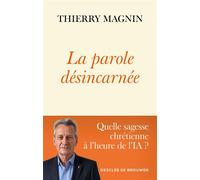 La parole désincarnée Quelle sagesse chrétienne à l'heure de l'IA ? - Thierry Magnin - Desclée De Brouwer - broché - Essai