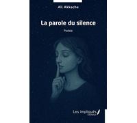 La parole du silence - Ali Akkache - Les Impliqués - broché - Poésie