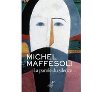 La parole du silence Michel Maffesoli (Auteur)