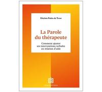 La Parole Du Thérapeute - Comment Ajuster Ses Interventions Verbales En Relation D'aide