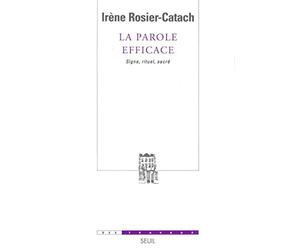 La Parole efficace : Signes, pratiques sacrées, institution