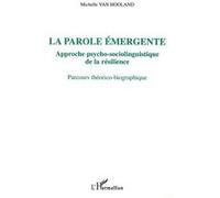 La parole émergente, approche psycho-sociolinguistique de la résilience Parcours théorico-biographique - Michelle Van Hooland - L'harmattan - broché - Etude