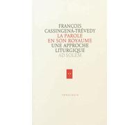 La Parole en son Royaume Une approche liturgique - François Cassingena-Trévedy - Ad Solem - broché - Essai