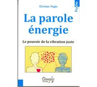 La parole énergie - Le pouvoir de la vibration juste