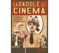 La Parole est au Cinéma: 52 Discours Marquants du Grand Écran | Analyses et commentaires | Modèles d’éloquence, de rhétorique et d’art oratoire | Pour leaders, orateurs et conférenciers cinéphiles