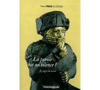 La parole est au silence ! Le signe du secret - Pierre Pelle Le Croisa - Cosmogone Eds Du - broché - Essai