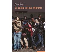 La parole est aux migrants - Olivier Geai - L'harmattan - broché - Essai