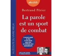 La parole est un sport de combat Bertrand Périer (Auteur), Bertrand Périer (Lu par), François Montagut (Lu par)