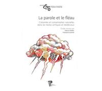La Parole Et Le Fléau - Calamités Et Catastrophes Naturelles Dans Les Textes Antiques