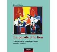 La parole et le lien - 3ème édition - Associativité et travail psychique dans les groupes: Associativité et travail psychique dans les groupes