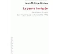La Parole immigrée Jean-Philippe Dedieu (Auteur), Mamadou Diouf (Postface), Gérard Noiriel (Epilogue)