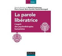 La parole libératrice - L'esprit des psychothérapies humanistes Roland Coutanceau (Editeur en chef), Roland Coutanceau (Auteur), Rachid Bennegadi (Auteur), Boris Cyrulnik (Editeur en chef), Boris Cyru