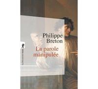 La parole manipulée Philippe Breton (Auteur)