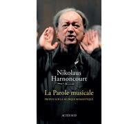 La Parole musicale Propos sur la musqiue romantique - Nikolaus Harnoncourt - Actes sud - broché - Essai