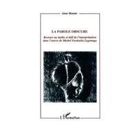 La Parole Obscure - Recours Au Mythe Et Defi De L'interpretation Dans L'oeuvre De Michel Fardoulis-Lagrange