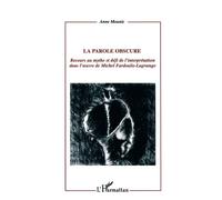 La parole obscure Recours au mythe et défi de l'interprétation dans l'œuvre de Michel Fardoulis-Lagrange - Anne Mounic - L'harmattan - broché - Essai
