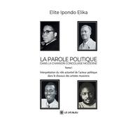 La parole politique dans la chanson congolaise moderne Tome I : Interprétation du rôle actantiel de l'acteur politique dans le discours des artistes ... - Elite Ipondo Elika - Le Lys Bleu - broché - E