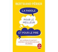 La Parole pour le meilleur et pour le pire: De Cicéron à ChatGPT : inspirez-vous des discours célèbres