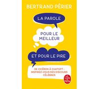La Parole pour le meilleur et pour le pire De Cicéron à ChatGPT : inspirez-vous des discours célèbres - Bertrand Périer - Lgf - Poche - Etude