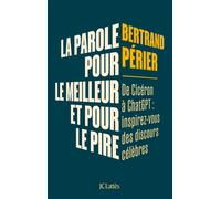 La parole, pour le meilleur et pour le pire Inspirez-vous des grands discours du passé - Bertrand Périer - Lattes - broché - Guide