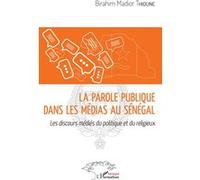 La Parole Publique Dans Les Médias Au Sénégal - Les Discours Médiés Du Politique Et Du Religieux