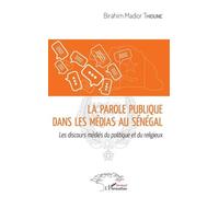 La Parole Publique Dans Les Médias Au Sénégal - Les Discours Médiés Du Politique Et Du Religieux