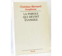 La Parole qui devint Evangile. L'Evangile, ses rédacteurs, son auteur