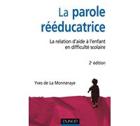 La parole rééducatrice - 2ème édition - La relation d'aide à l'enfant en difficulté scolaire