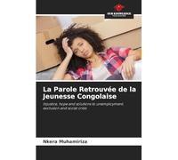 La Parole Retrouvée de la Jeunesse Congolaise: Injustice, hope and solutions to unemployment, exclusion and social crisis